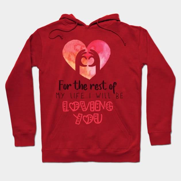 For the rest of my life I will be loving you Hoodie by TeesByKimchi